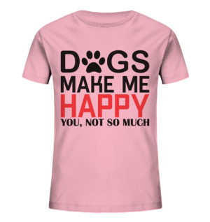DOGS MAKE ME HAPPY - Kids Organic Shirt