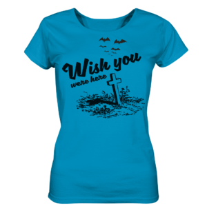 WISH YOU WERE HERE - Ladies Organic Shirt